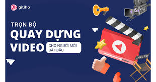 Trọn bộ quay dựng video cho người mới bắt đầu